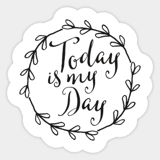 Today is my day / motivational quote Sticker